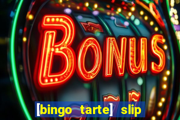 [bingo tarte] slip & stop